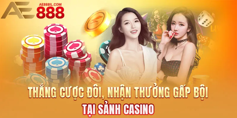 Nhân đôi phần thưởng tại sảnh Casino bet