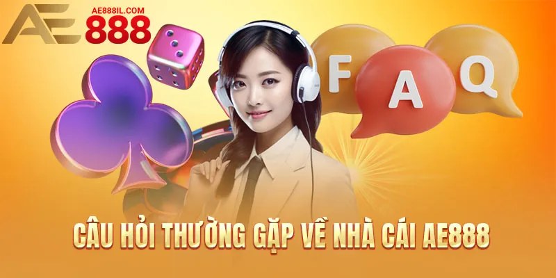 Câu hỏi thường gặp về nhà cái AE888